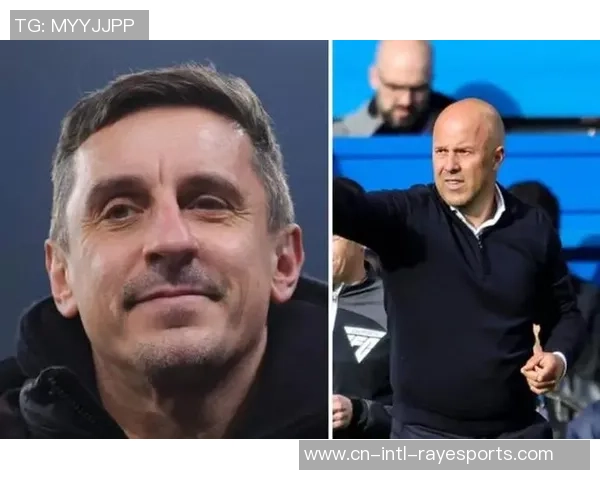 内维尔：斯洛特是一名超卓的主帅，他绝不或许面对下课风险